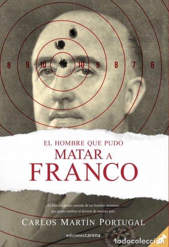 Libros: HOMBRE QUE PUDO MATAR A FRANCO,EL - MARTIN PORTUGAL, CARLOS