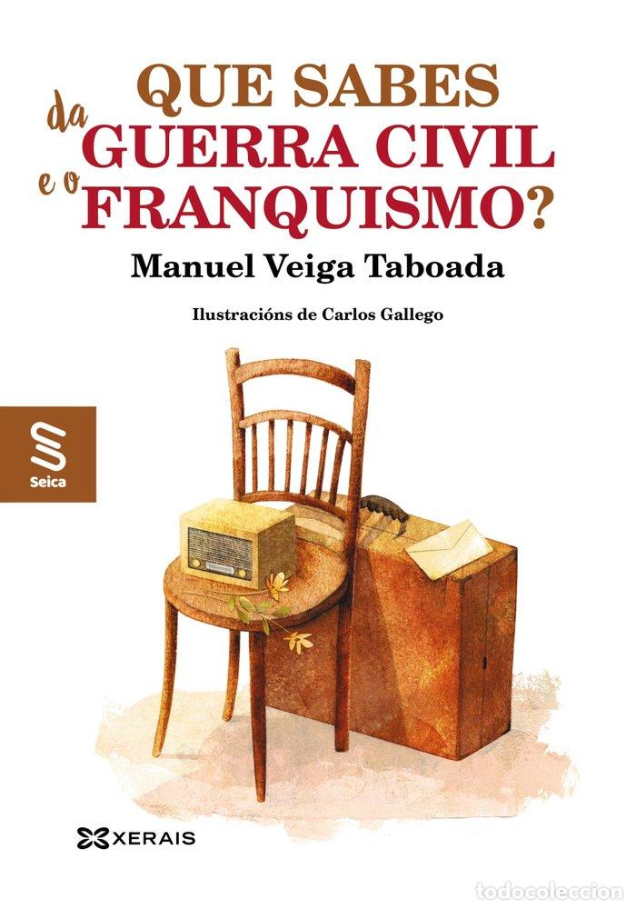 Libros: QUE SABES DA GUERRA CIVIL E O FRANQUISMO - VEIGA TABOADA, MANUEL