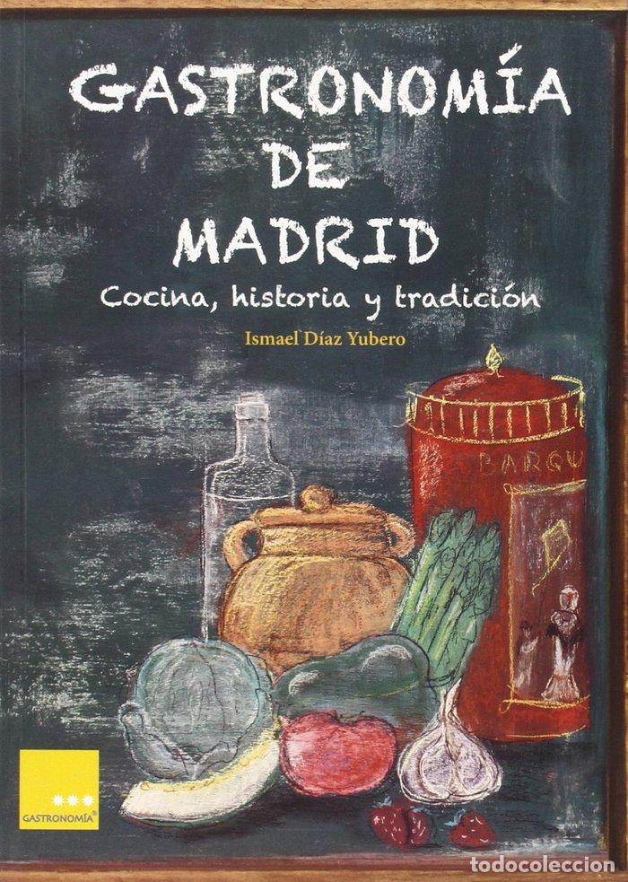Libri: GASTRONOMIA DE MADRID COCINA HISTORIA Y TRADICION - DIAZ YUBERO, ISMAEL