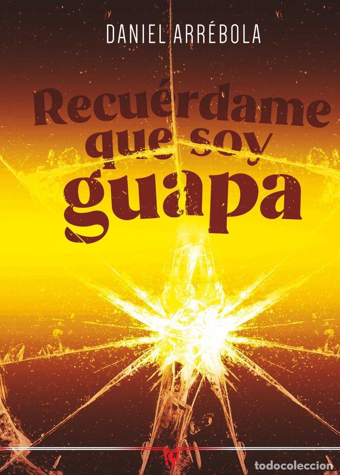 Livros: RECUERDAME QUE SOY GUAPA - ARREBOLA, DANIEL