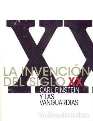 Libros: INVENCION DEL SIGLO XX. CARL EINSTEIN Y LAS VANGUARDIAS,LA - .