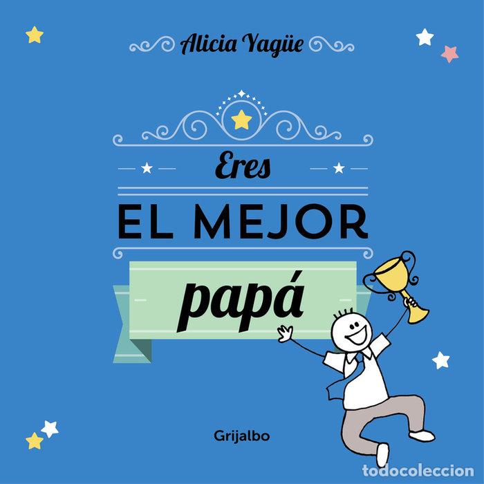 Libros: ERES EL MEJOR PAPA - YAGUE, ALICIA