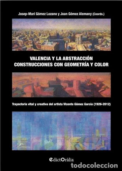 B&uuml;cher: VALENCIA Y LA ABSTRACCION CONSTRUCCIONES CON GEOMETRIA Y CO - GOMEZ LOZANO, JOSEP-MARI