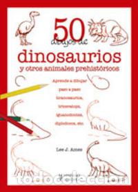 Libros: 50 DIBUJOS DE DINOSAURIOS Y OTROS ANIMALES PREHISTORICOS - AMES, LEE J.