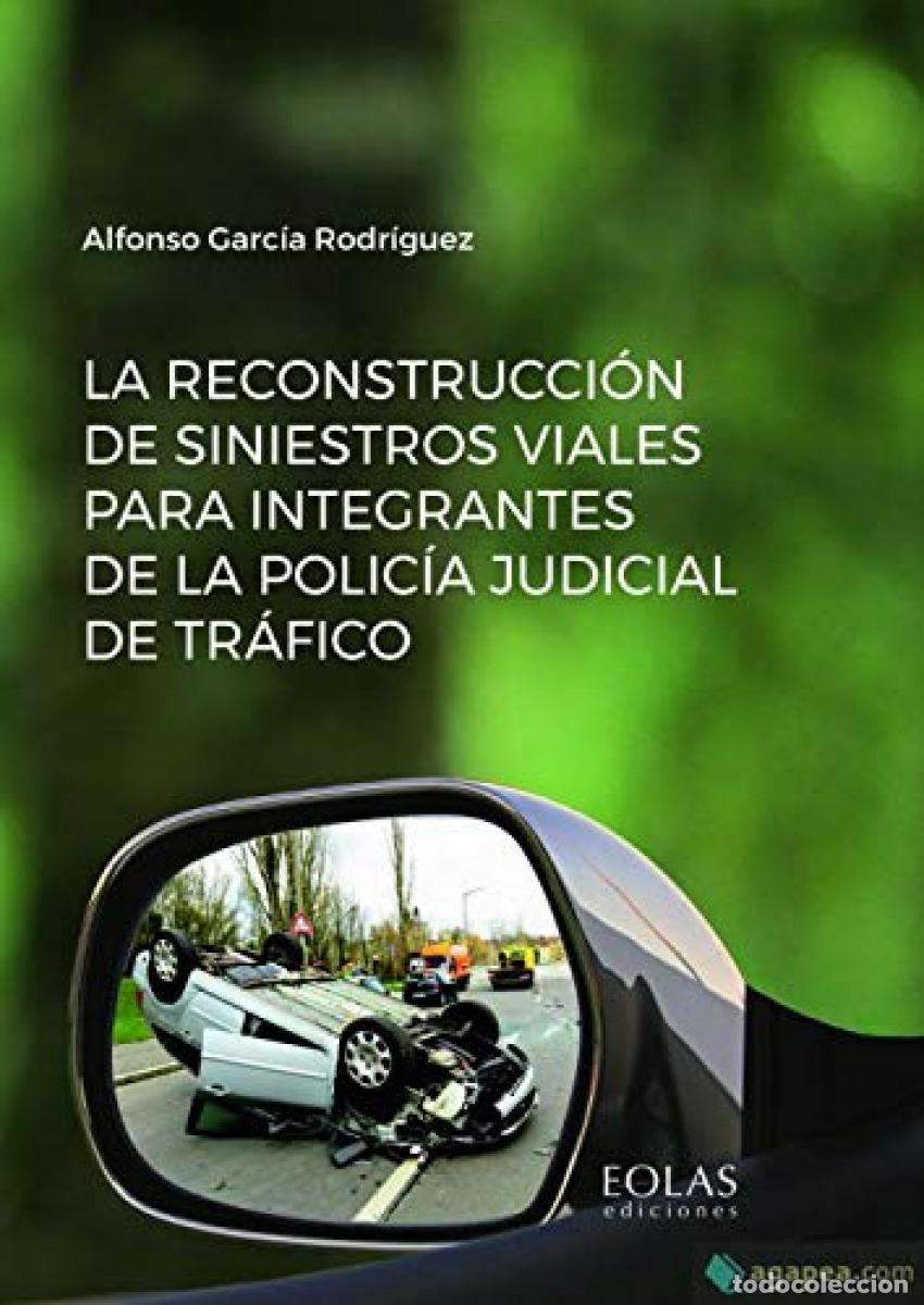Libros: LA RECONSTRUCCI&Oacute;N DE SINIESTROS VIALES PARA INTEGRANTES DE LA POLIC&Iacute;A JUDICIAL DE TR&Aacute;FICO - Garc&iacute;a R