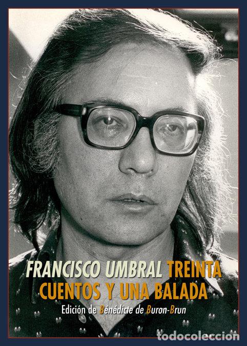 Libri: TREINTA CUENTOS Y UNA BALADA - UMBRAL, FRANCISCO