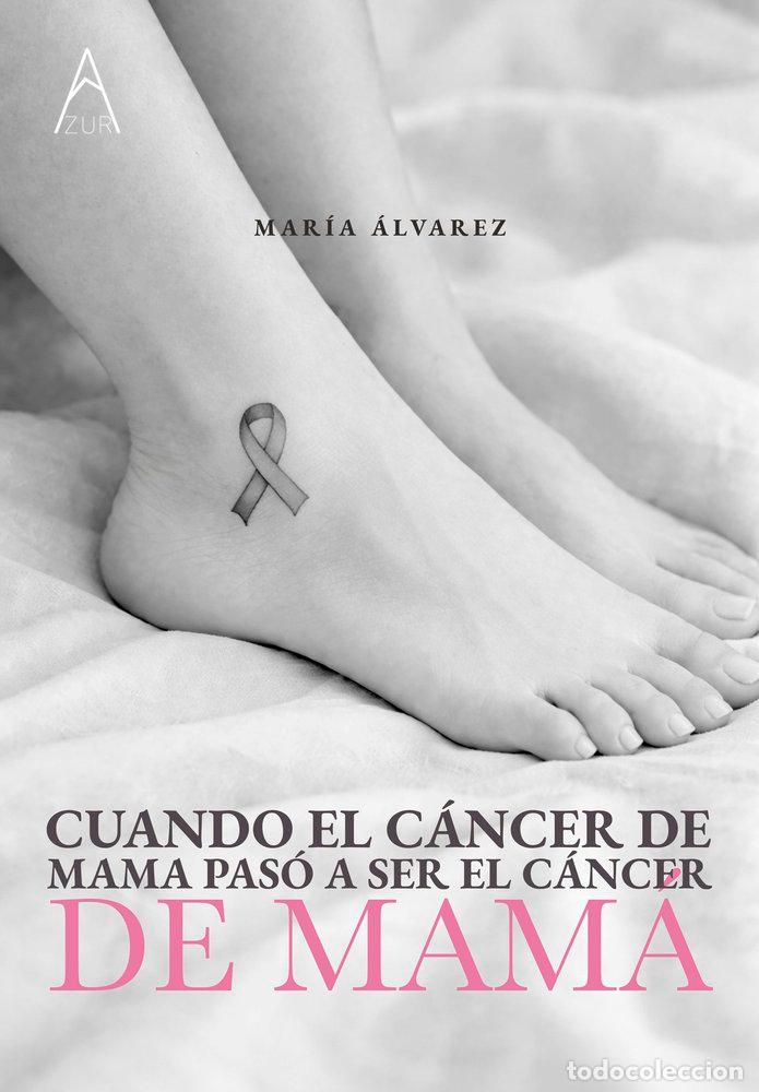 Libros: CUANDO EL CANCER DE MAMA PASO? A SER, EL CANCER DE MAMA? - ALVAREZ, MARIA