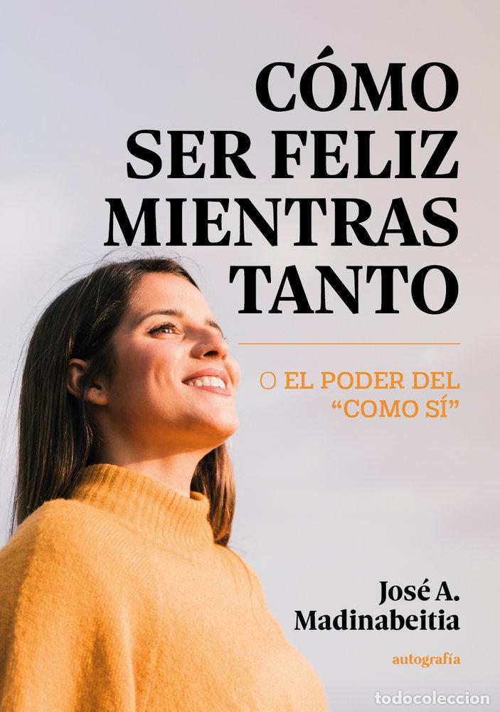 Libri: COMO SER FELIZ MIENTRAS TANTO - A MADINABEITIA, JOSE