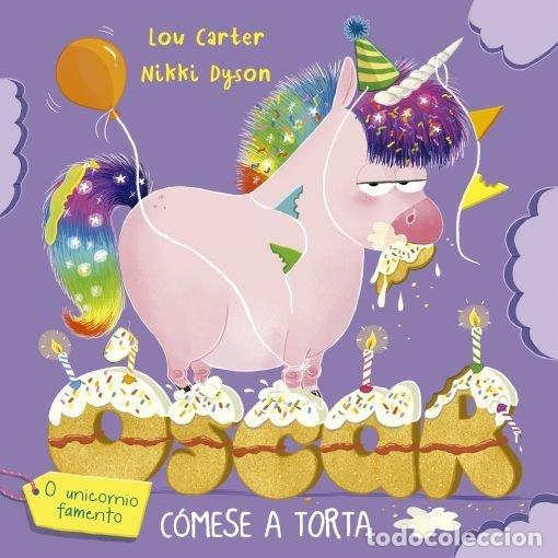 Libros: OSCAR O UNICORNIO FAMENTO COMESE LA TORTA - CARTER, LOU