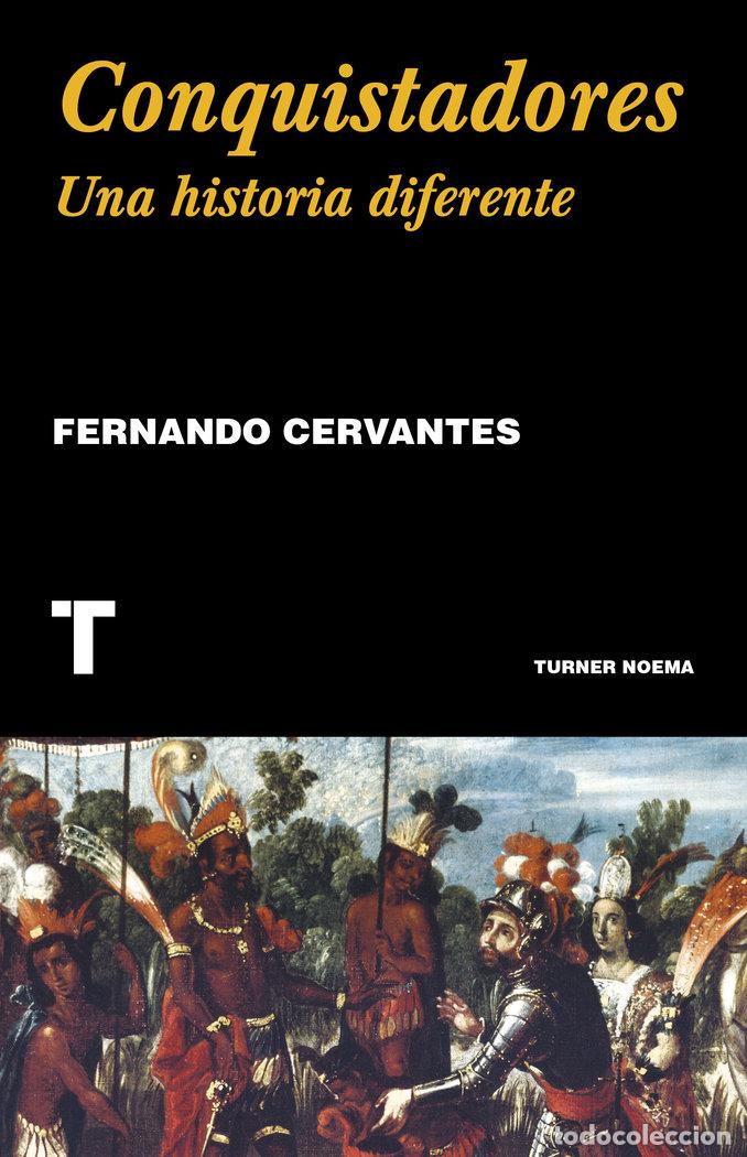 Libros: CONQUISTADORES UNA HISTORIA DIFERENTE - CERVANTES, FERNANDO