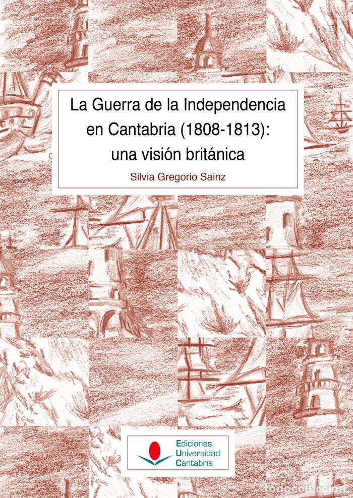 Libros: LA GUERRA DE LA INDEPENDENCIA EN CANTABRIA 1808 1813 UNA - GREGORIO SAINZ, SILVIA