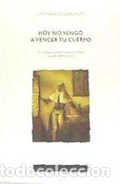 Livros: HOY NO VENGO A VENCER TU CUERPO - GONZALEZ, LUIS FRANCO