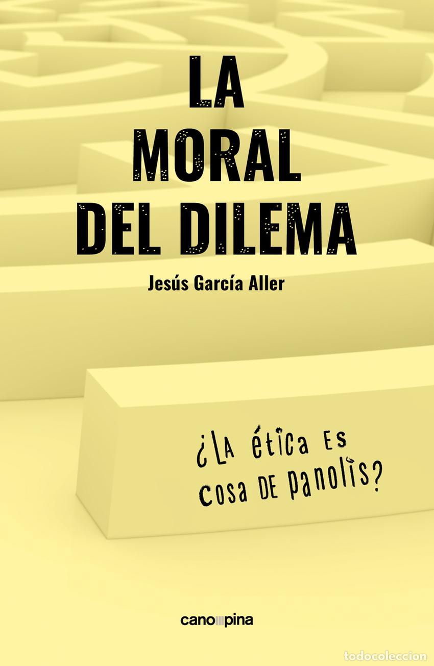 Libri: LA MORAL DEL DILEMA - Garc&iacute;a Aller, Jes&uacute;s