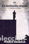Libri: INSTITUCION NEGADA Y OTROS ESCRITOS,LA - BASAGLIA, FRANCO