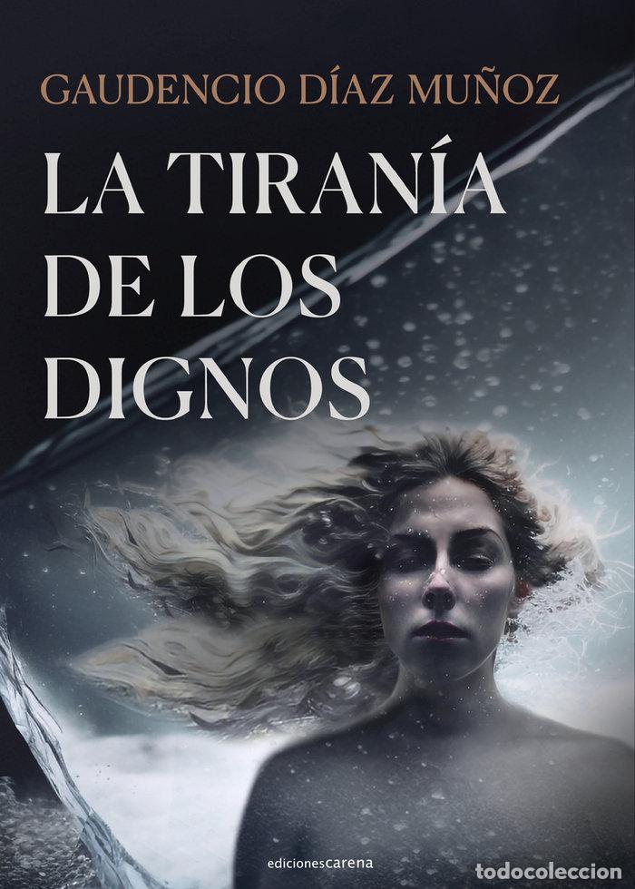 Libri: TIRANIA DE LOS DIGNOS,LA - DIAZ MU&Ntilde;OZ, GAUDENCIO