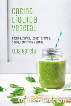 Libros: COCINA LIQUIDA VEGETAL - Garc&iacute;a, Luis