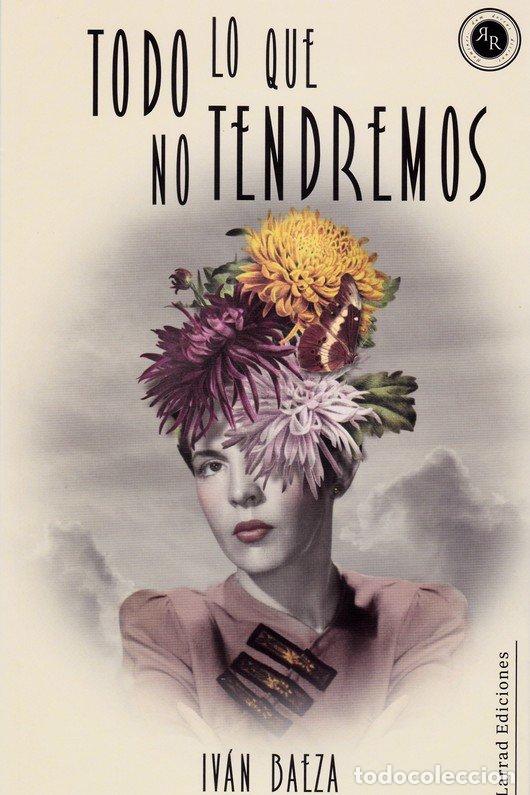 Libri: TODO LO QUE NO TENDREMOS - BAEZA, IVAN