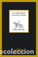 Libri: EMPERRADO CORAZON AMORA,EL - GELMAN, JUAN