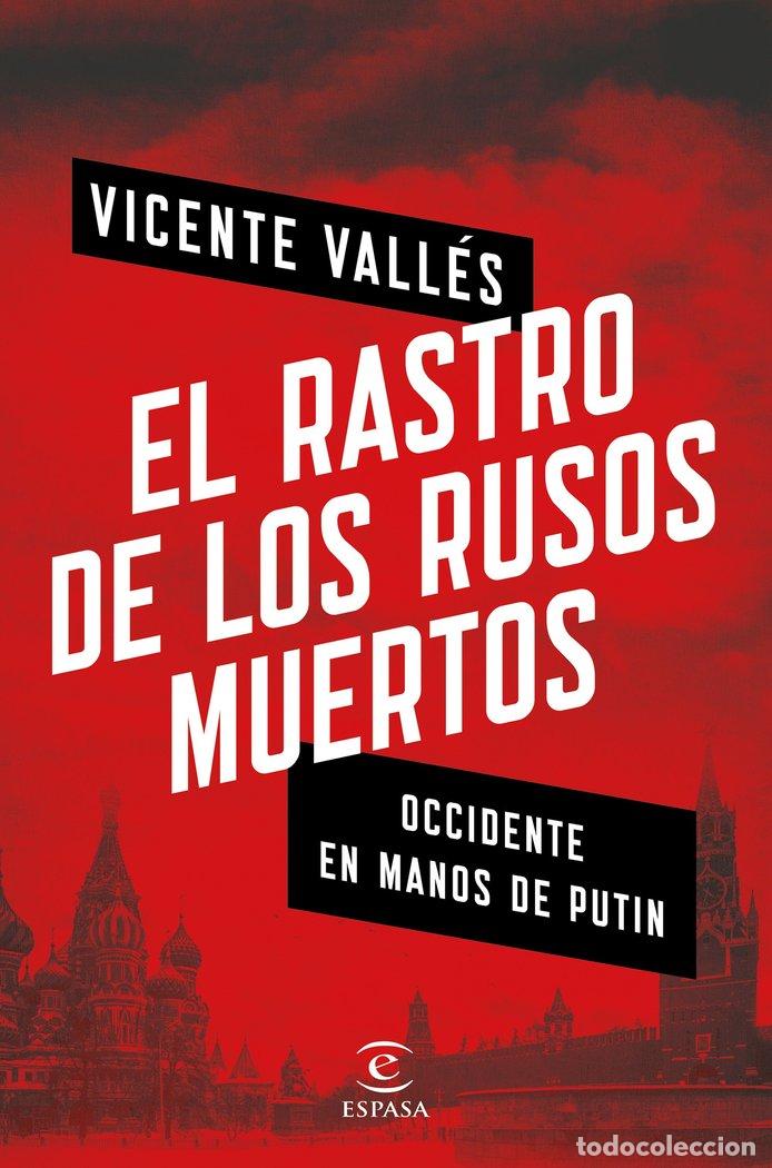 Libri: RASTRO DE LOS RUSOS MUERTOS OCCIDENTE EN MANOS DE PUTIN,EL - VICENTE VALLES