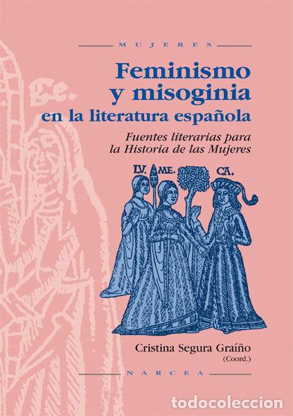 Libri: FEMINISMO Y MISOGINIA EN LA LITERATURA ESPA&Ntilde;OLA - SEGURA GRAI&Ntilde;O, CRISTINA