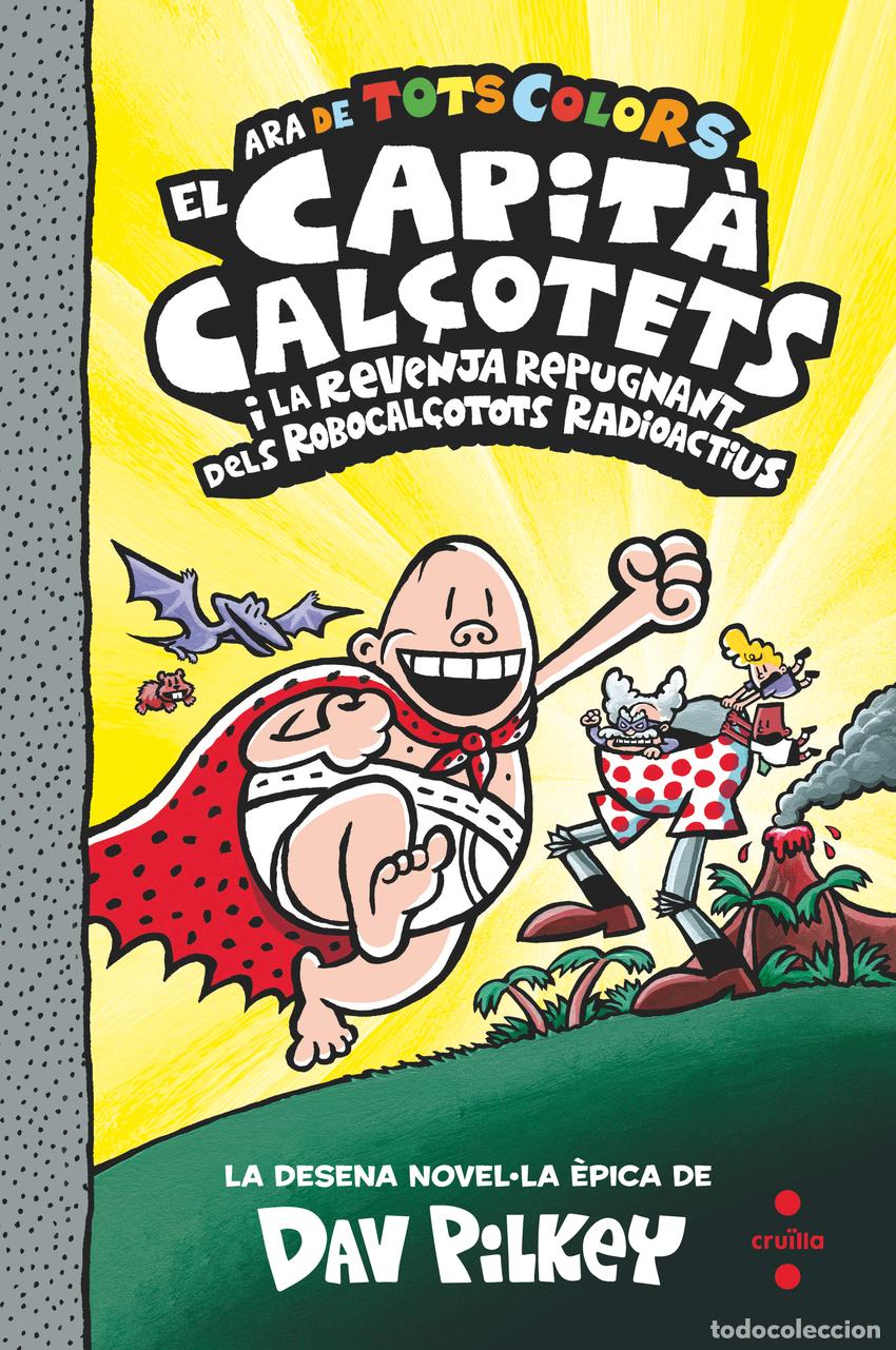 Libri: 10. EL CAPIT&Agrave; CAL&Ccedil;OTETS I LA REVENJA REPUGNANT DELS ROBOCAL&Ccedil;OTOTS RADIOACTIUS - Pilkey, Dav