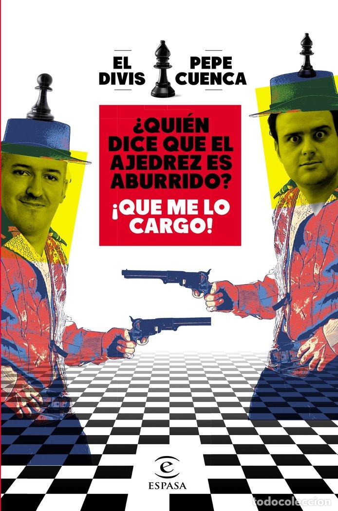 Libri: QUIEN DICE QUE EL AJEDREZ ES ABURRIDO QUE ME LO CARGO - PEPE CUENCA