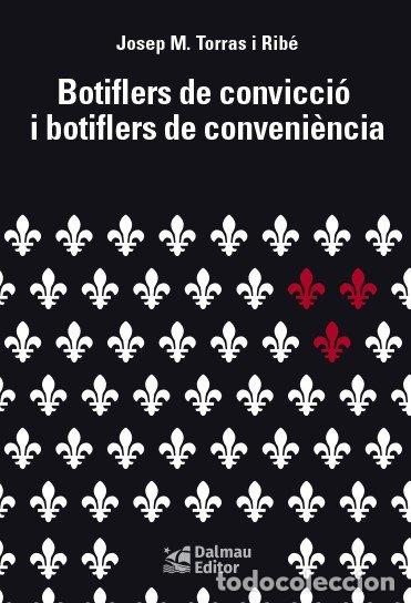 Libri: BOTIFLERS DE CONVICCIO I BOTIFLERS DE CONVENIENCIA - TORRAS I RIBE, JOSEP M.