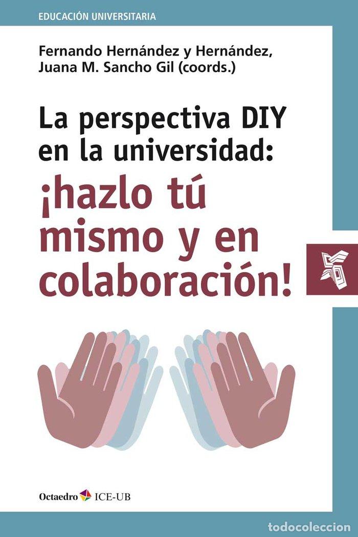 Libri: PERSPECTIVA DIY EN LA UNIVERSIDAD HAZLO TU MISMO Y EN COLAB - HERNANDEZ Y HERNANDEZ, FERNANDO
