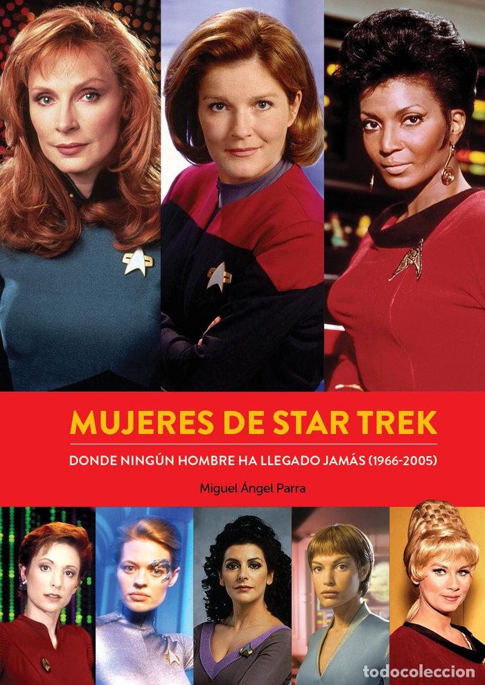 Libri: MUJERES DE STAR TREK DONDE NINGUN HOMBRE HA LLEGADO JAMAS - MIGUEL ANGEL PARRA