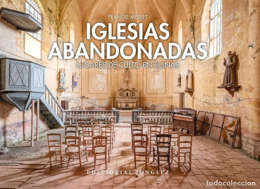 Libri: IGLESIAS ABANDONADAS:LUGARES DE CULTO EN RUINA - Meslet, Francis