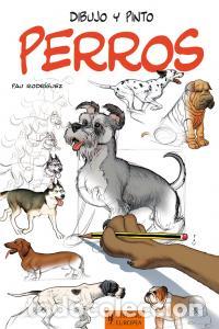 Libros: DIBUJO Y PINTO PERROS - RODRIGUEZ PAU