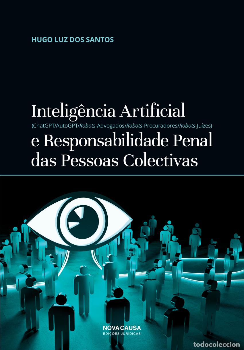 Livros: INTELIG&Ecirc;NCIA ARTIFICIAL E RESPONSABILIDADE PENAR DAS PESSOAS COLETIVAS - Luz Dos Santos, Hugo