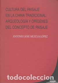 Libri: CULTURA PAISAJE EN CHINA TRADICIONAL ARQUELOGIA Y ORIGENES - MEZCUA LOPEZ, ANTONIO JOSE