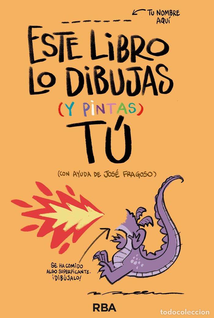 Libros: ESTE LIBRO LO DIBUJAS Y PINTAS TU - FRAGOSO, JOSE