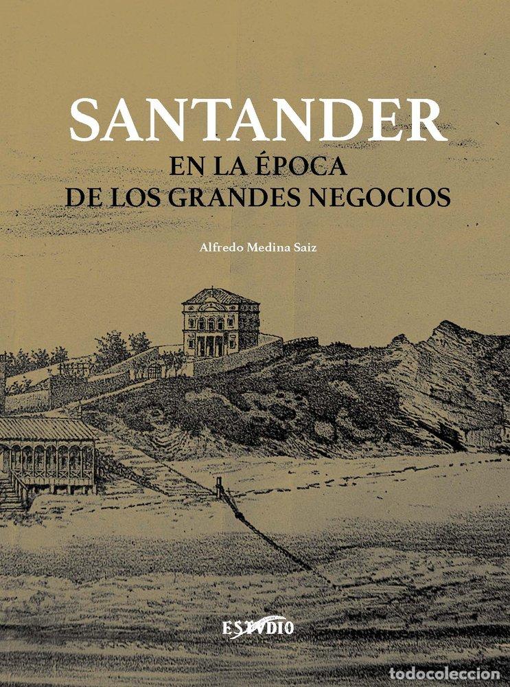 Libri: SANTANDER EN LA EPOCA DE LOS GRANDES NEGOCIOS - MEDINA SAIZ, ALFREDO