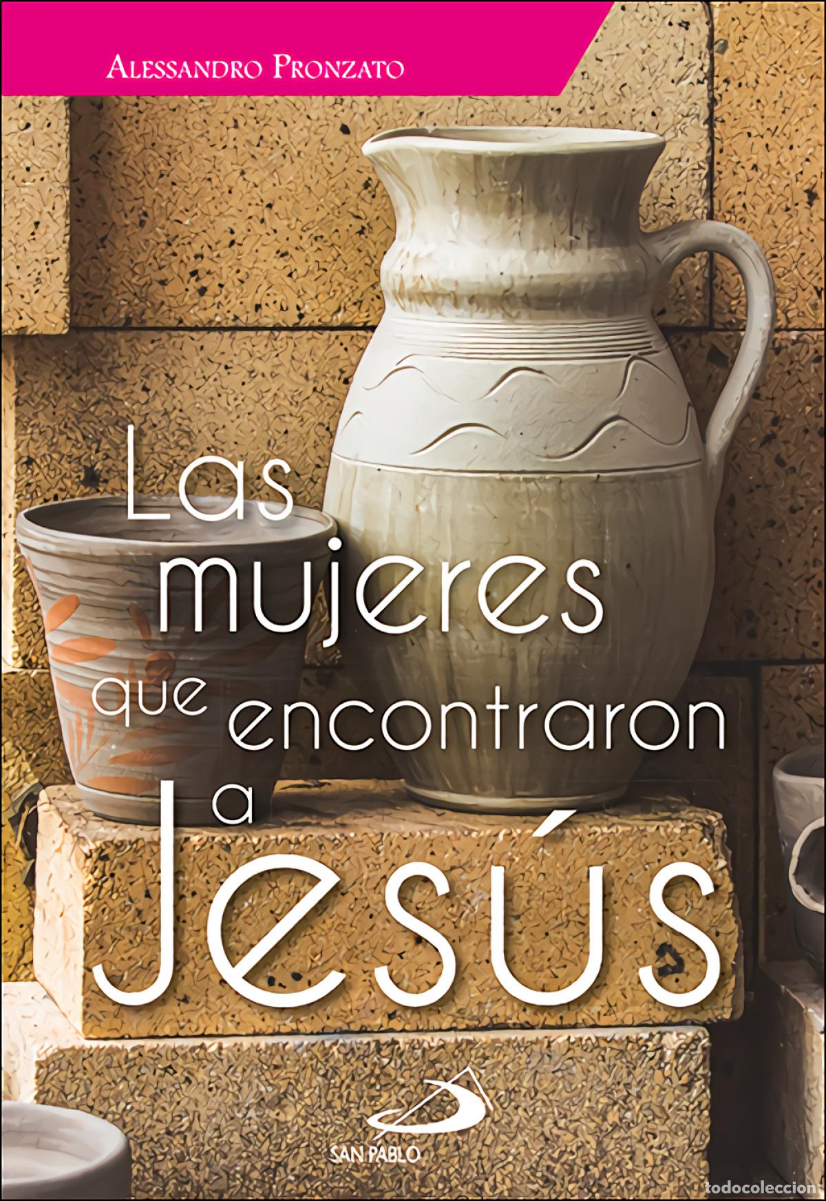 Libros: LAS MUJERES QUE ENCONTRARON A JES&Uacute;S - Pronzato, Alessandro