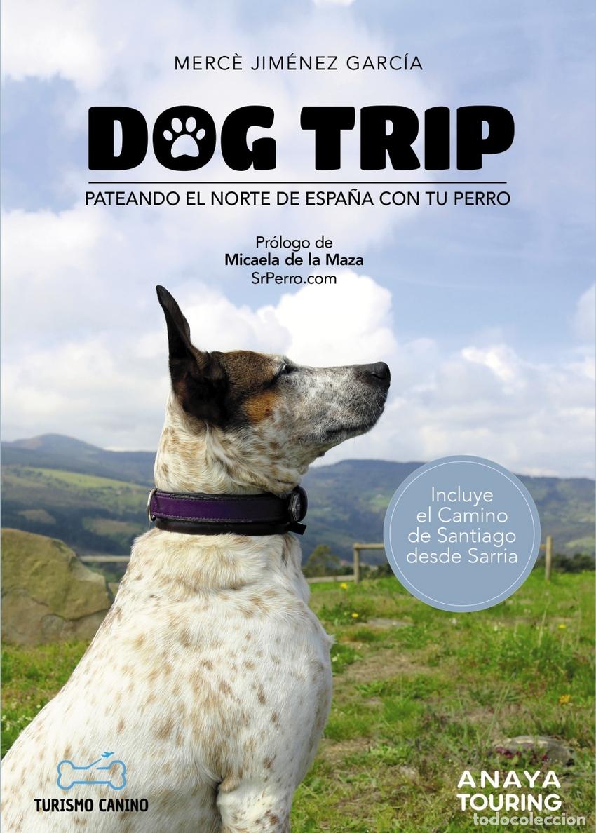books: DOG TRIP - PATEANDO EL NORTE DE ESPA&Ntilde;A CON TU PERRO - Jim&eacute;nez Garc&iacute;a, Merc&egrave;