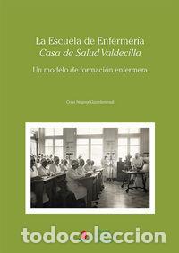 Libros: ESCUELA DE ENFERMERIA &rdquo;CASA DE SALUD VALDECILLA&rdquo;: UN MODELO - NESPRAL GAZTELUMENDI, CELIA