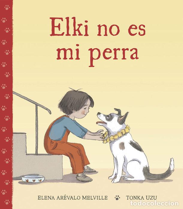 Libri: ELKI NO ES MI PERRA - ELENA AREVALO MELVILLE