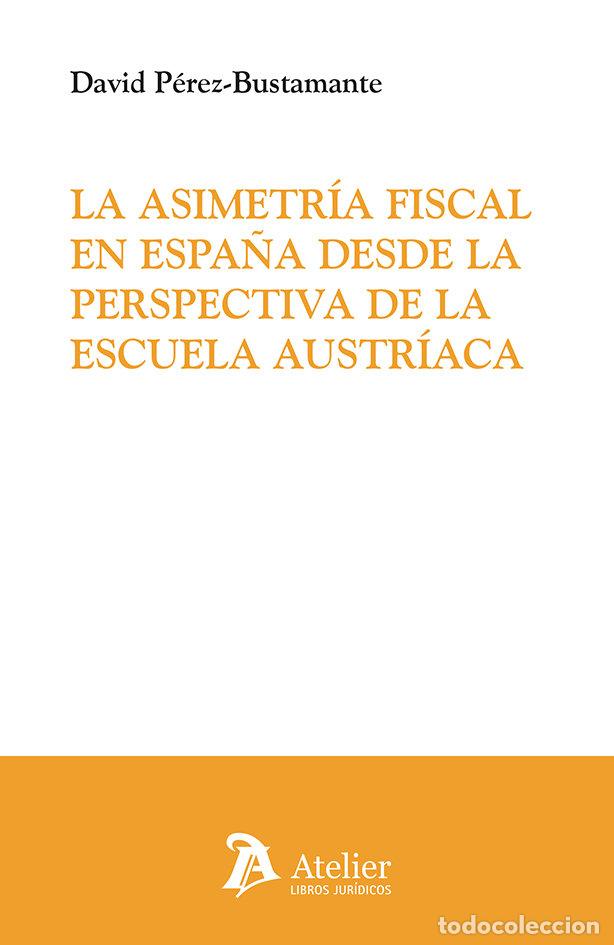 Libros: LA ASIMETRIA FISCAL EN ESPA&Ntilde;A DESDE LA PERSPECTIVA DE LA ES - DAVID PEREZ-BUSTAMANTE