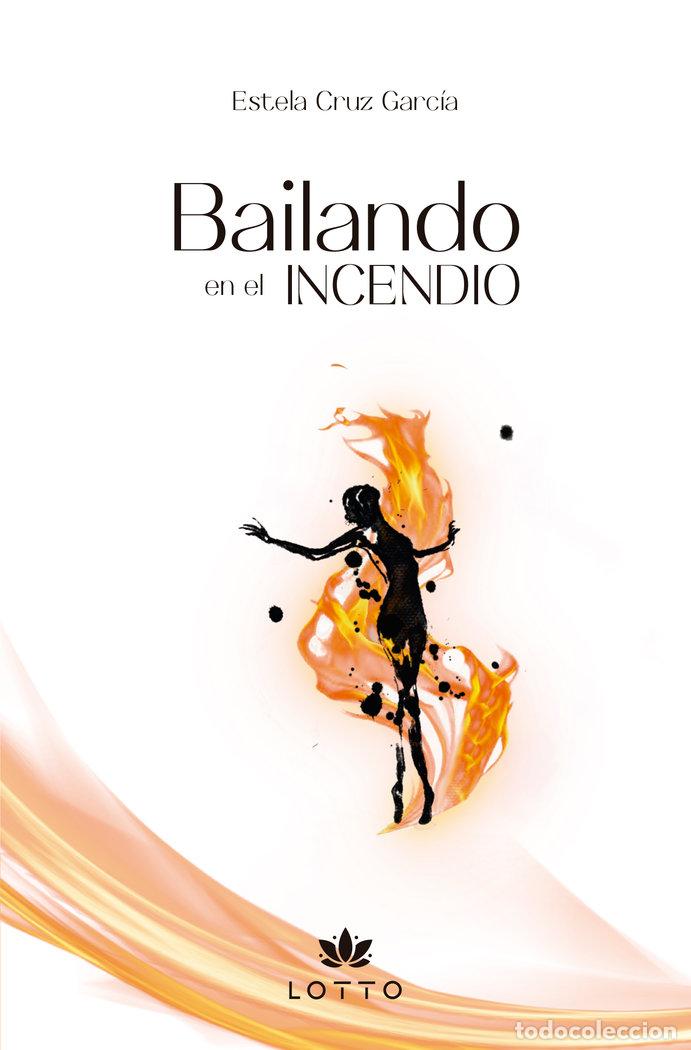 Libros: BAILANDO EN EL INCENDIO - CRUZ GARCIA, ESTELA