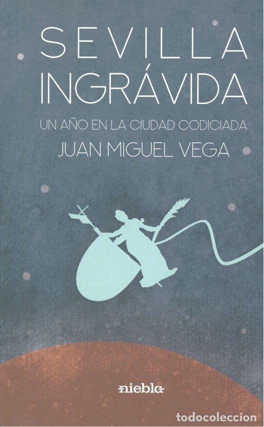 Libros: SEVILLA INGRAVIDA - VEGA, JUAN MIGUEL