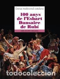 Libros: DANSA TRADICIONAL CATALANA 100 ANYS DE LESBART - ESCOFET I XERCAVINS, ENRIC