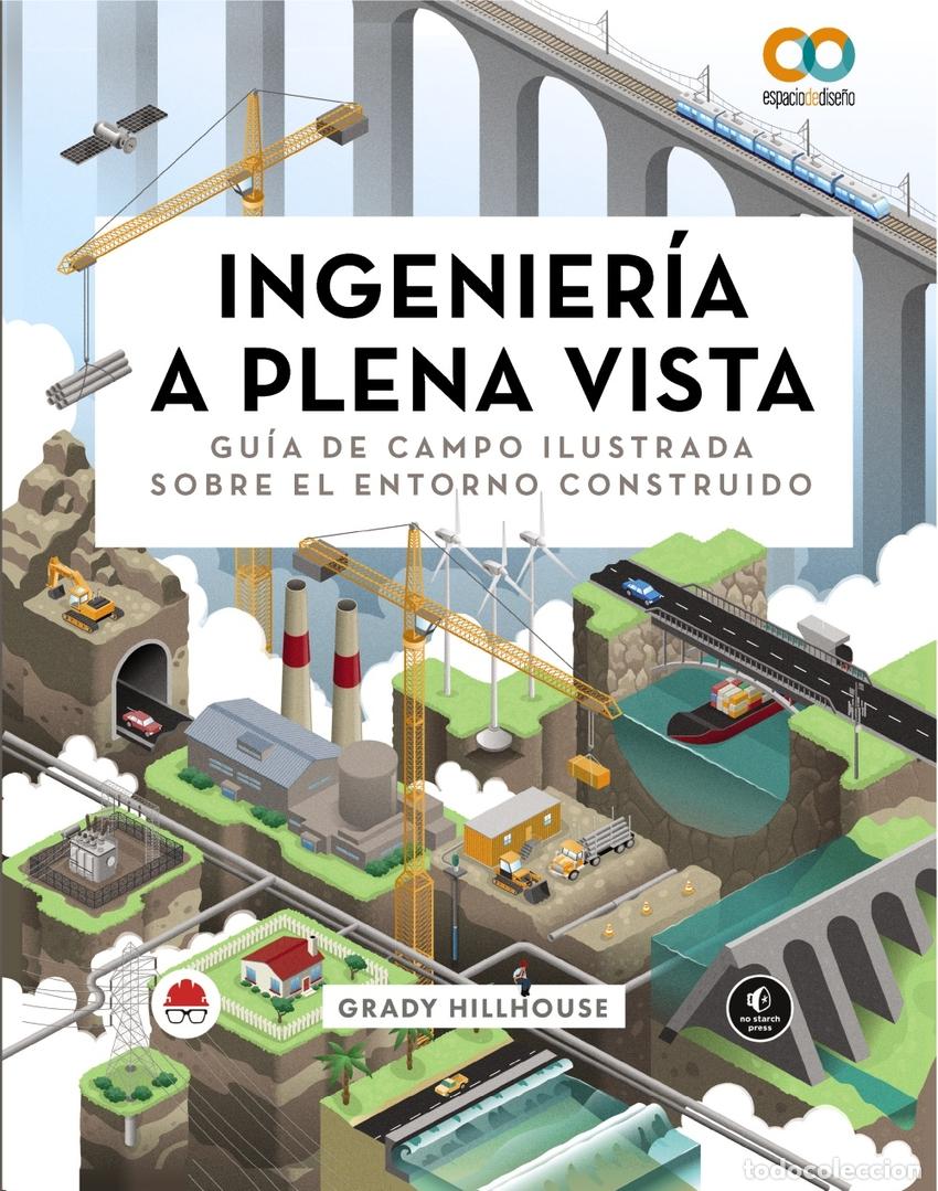 Libros: INGENIER&Iacute;A A PLENA VISTA. GU&Iacute;A DE CAMPO ILUSTRADA SOBRE EL ENTORNO CONSTRUIDO - Hillhouse, Grady
