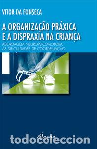 Libros: A ORGANIZA&Ccedil;AO PR&Aacute;XICA E A DISPRAXIA NA CRIAN&Ccedil;A - Da Fonseca, Vitor