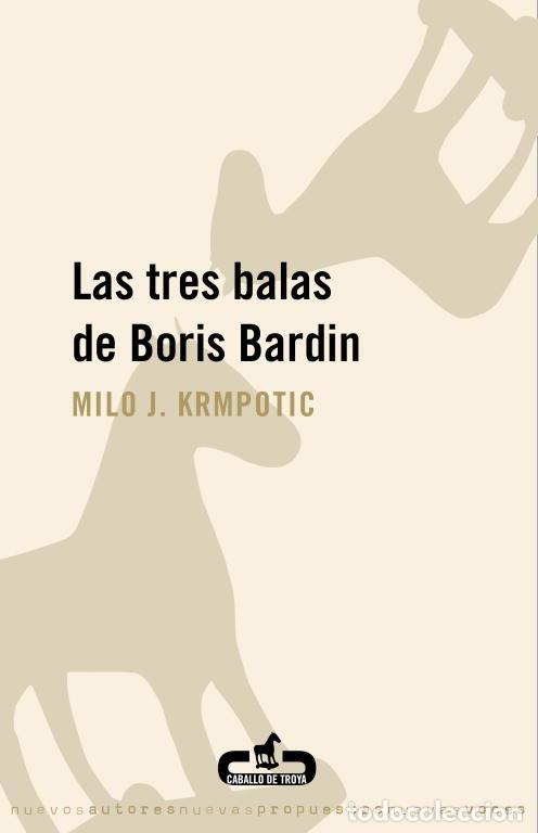 Libros: TRES BALAS DE BORIS BARDIN,LAS - KRMPOTIC, MILO J