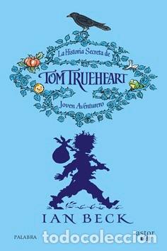 Libros: LA HISTORIA SECRETA DE TOM TRUEHEART - Beck, Ian