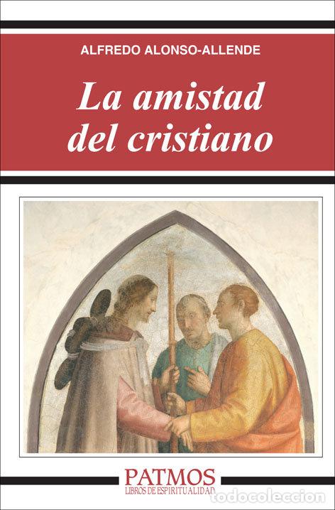 Libri: LA AMISTAD DEL CRISTIANO PATMOS 258 - ALONSO-ALLENDE YOHN, ALFREDO
