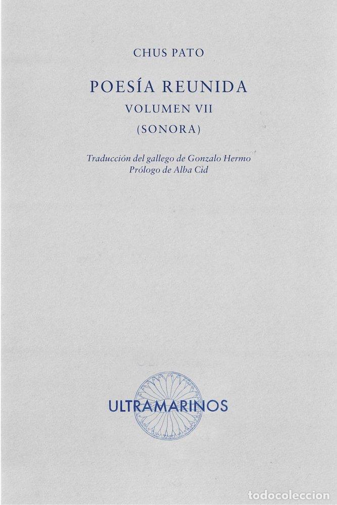 Libros: POESIA REUNIDA VOLUMEN VII SONORA - PATO, CHUS