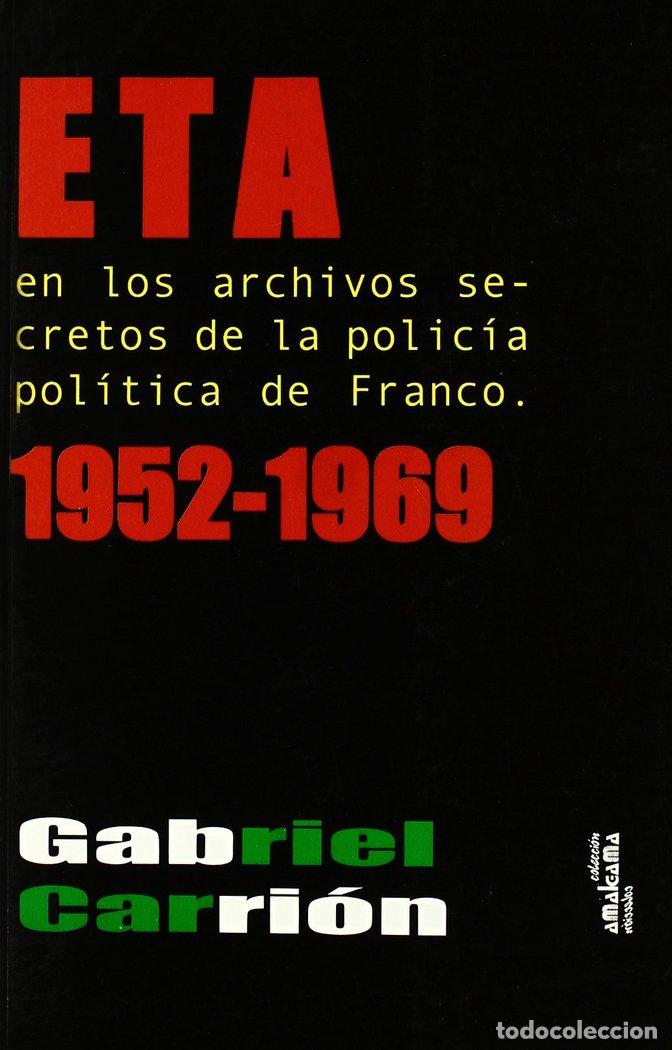Libros: ETA EN LOS ARCHIVOS SECRETOS DE LA POLICIA POLITICA DE FRANC - CARRION LOPEZ, GABRIEL